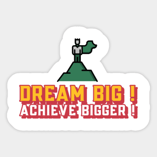Dream Big! Achieve Bigger! Sticker